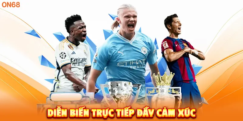 Diễn biến trực tiếp đầy cảm xúc. 