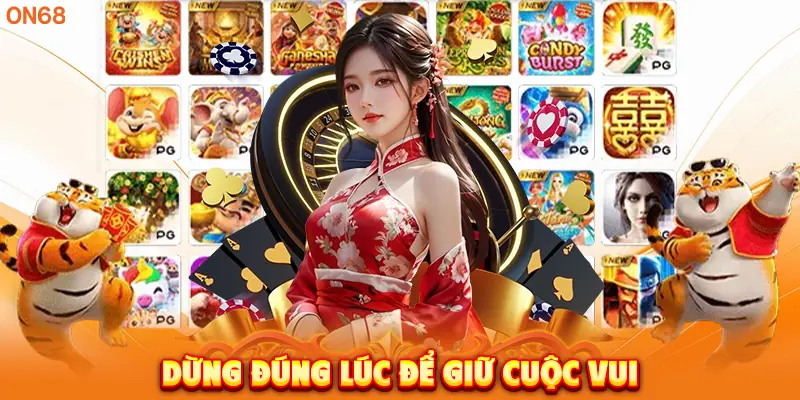Dừng đúng lúc để giữ cuộc vui. 
