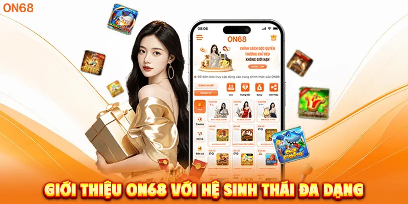 Giới Thiệu về ON68 với hệ sinh thái đa dạng.