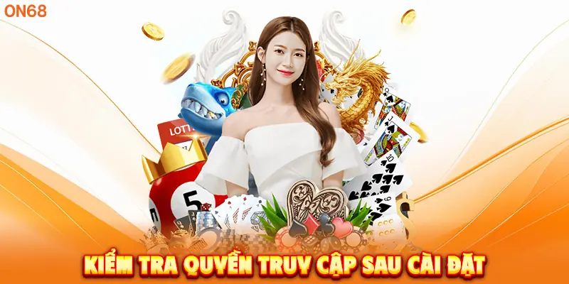 Kiểm tra quyền truy cập sau cài đặt. 
