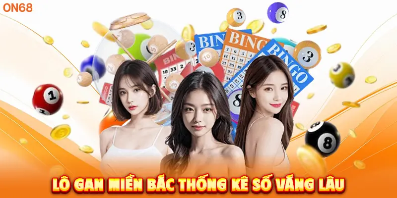 Lô Gan Miền Bắc thống kê số vắng lâu. 