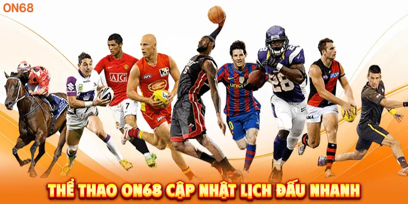 Thể Thao ON68 cập nhật lịch đấu nhanh. 