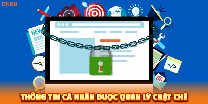 Thông tin cá nhân được quản lý chặt chẽ. 