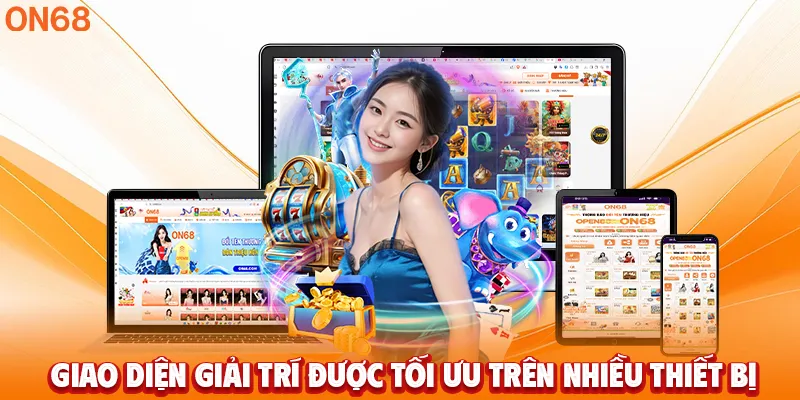 Giao diện giải trí được tối ưu trên nhiều thiết bị